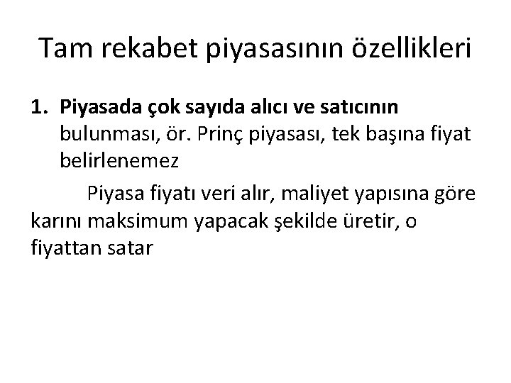 Tam rekabet piyasasının özellikleri 1. Piyasada çok sayıda alıcı ve satıcının bulunması, ör. Prinç