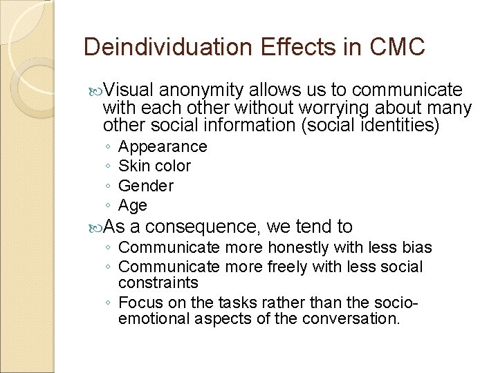 Deindividuation Effects in CMC Visual anonymity allows us to communicate with each other without