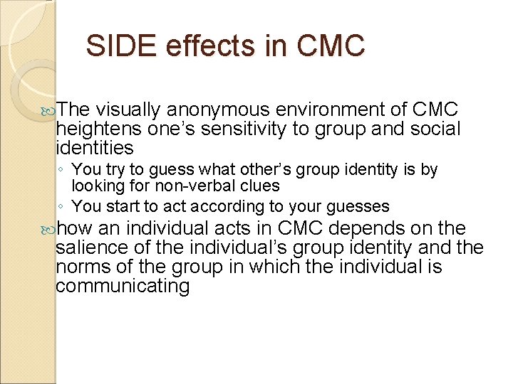 SIDE effects in CMC The visually anonymous environment of CMC heightens one’s sensitivity to