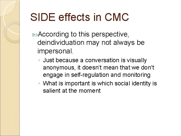 SIDE effects in CMC According to this perspective, deindividuation may not always be impersonal.
