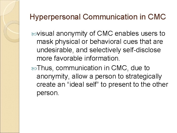 Hyperpersonal Communication in CMC visual anonymity of CMC enables users to mask physical or