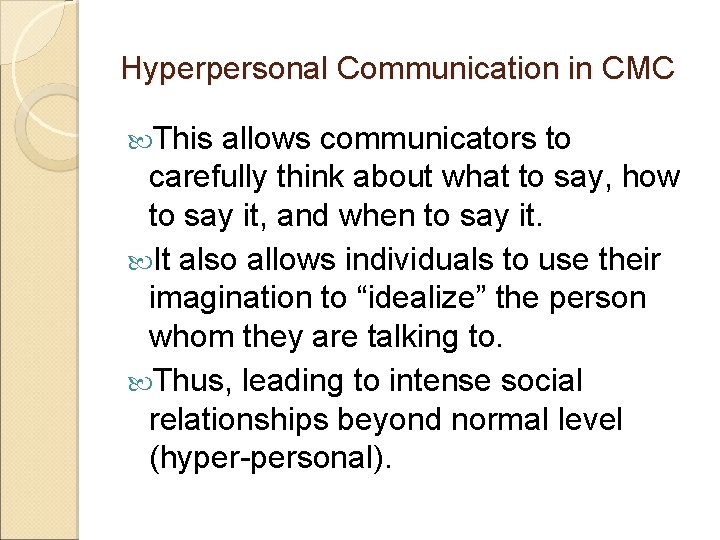 Hyperpersonal Communication in CMC This allows communicators to carefully think about what to say,