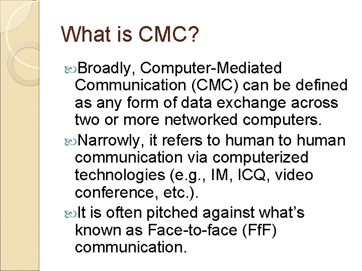 What is CMC? Broadly, Computer-Mediated Communication (CMC) can be defined as any form of