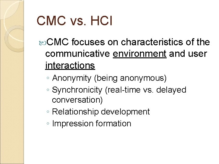 CMC vs. HCI CMC focuses on characteristics of the communicative environment and user interactions