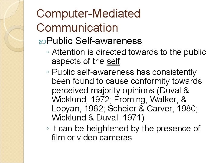 Computer-Mediated Communication Public Self-awareness ◦ Attention is directed towards to the public aspects of