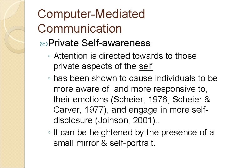 Computer-Mediated Communication Private Self-awareness ◦ Attention is directed towards to those private aspects of
