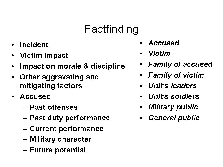 Factfinding • • Incident Victim impact Impact on morale & discipline Other aggravating and