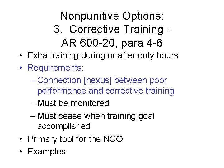 Nonpunitive Options: 3. Corrective Training AR 600 -20, para 4 -6 • Extra training