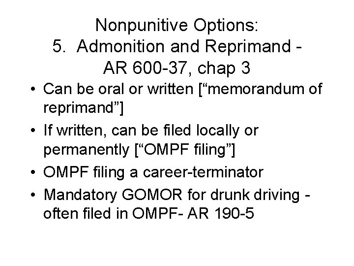 Nonpunitive Options: 5. Admonition and Reprimand AR 600 -37, chap 3 • Can be