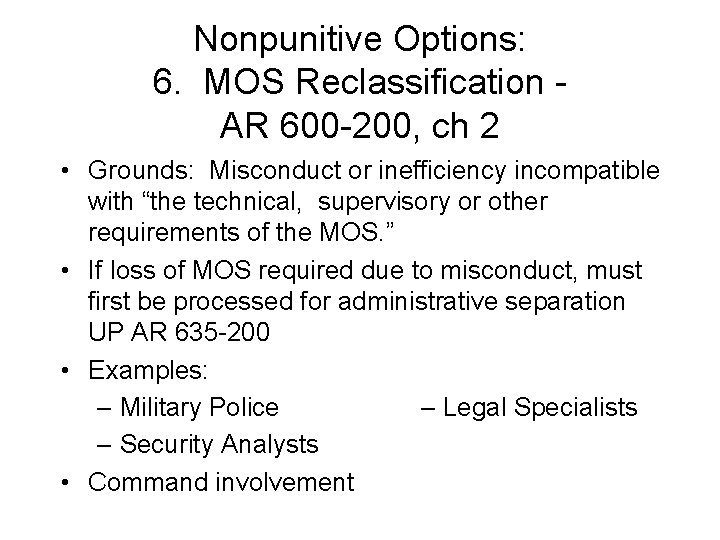 Nonpunitive Options: 6. MOS Reclassification AR 600 -200, ch 2 • Grounds: Misconduct or