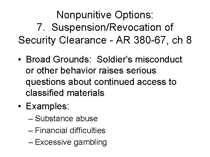 Nonpunitive Options: 7. Suspension/Revocation of Security Clearance - AR 380 -67, ch 8 •