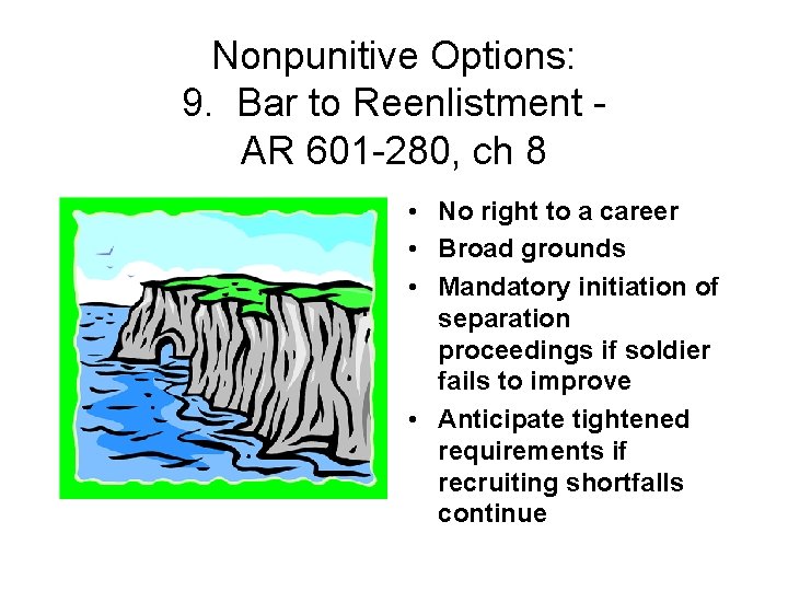 Nonpunitive Options: 9. Bar to Reenlistment AR 601 -280, ch 8 • No right