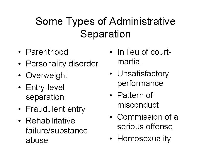 Some Types of Administrative Separation • • Parenthood Personality disorder Overweight Entry-level separation •