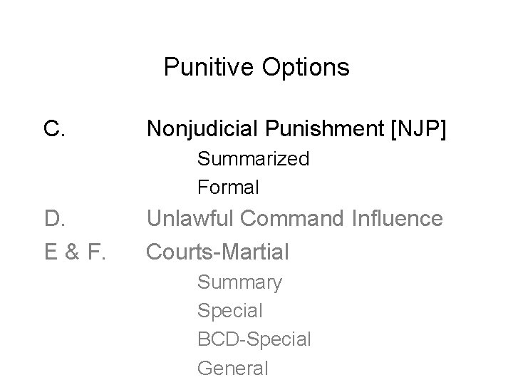 Punitive Options C. Nonjudicial Punishment [NJP] Summarized Formal D. E & F. Unlawful Command