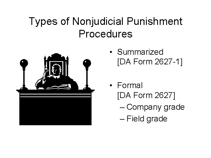 Types of Nonjudicial Punishment Procedures • Summarized [DA Form 2627 -1] • Formal [DA