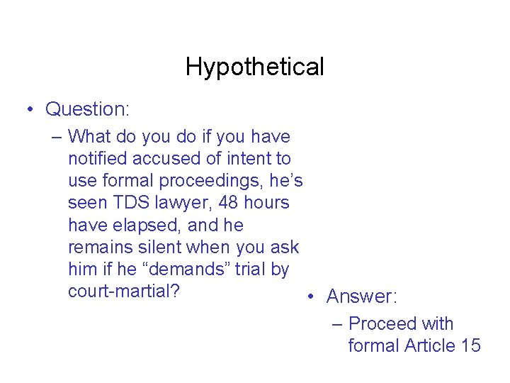 Hypothetical • Question: – What do you do if you have notified accused of