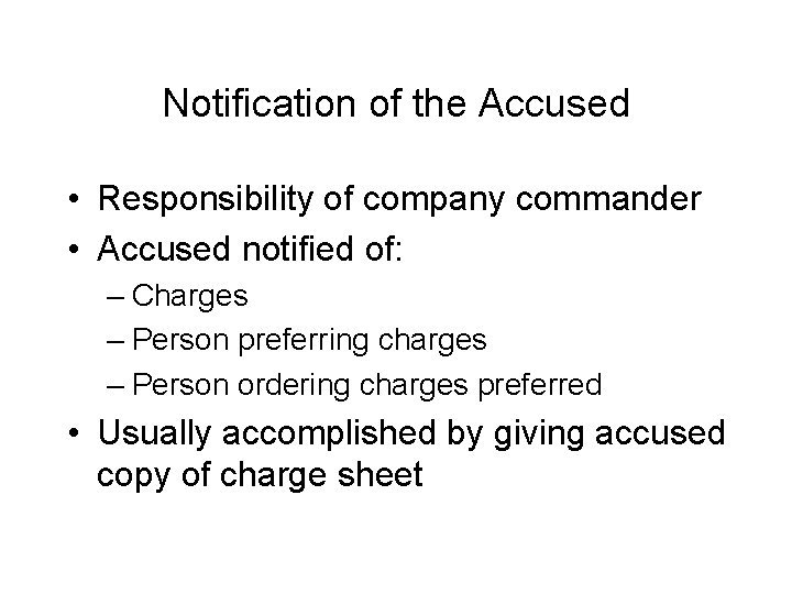 Notification of the Accused • Responsibility of company commander • Accused notified of: –