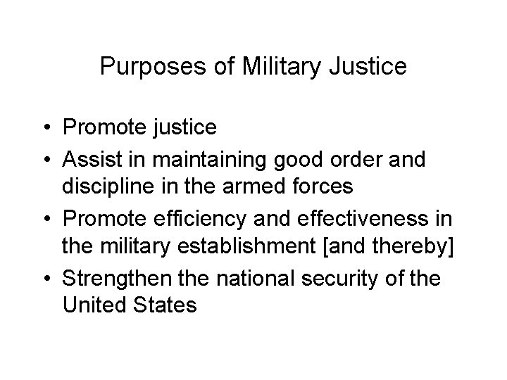 Purposes of Military Justice • Promote justice • Assist in maintaining good order and