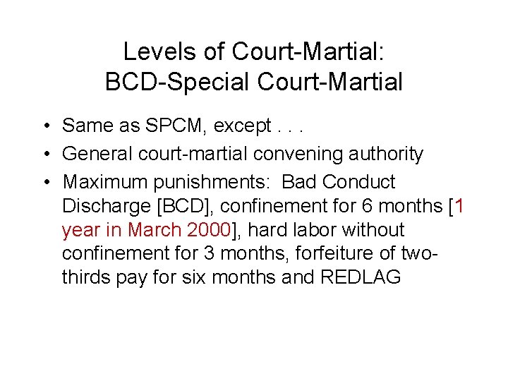 Levels of Court-Martial: BCD-Special Court-Martial • Same as SPCM, except. . . • General