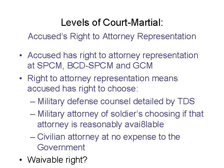 Levels of Court-Martial: Accused’s Right to Attorney Representation • Accused has right to attorney