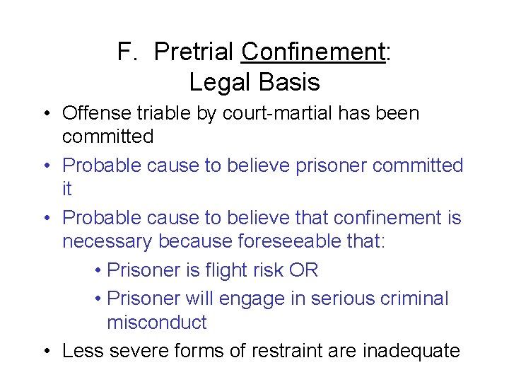 F. Pretrial Confinement: Legal Basis • Offense triable by court-martial has been committed •