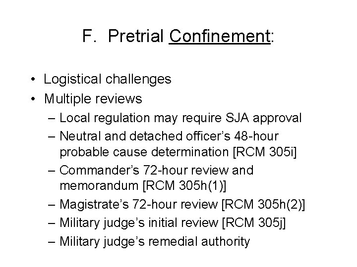 F. Pretrial Confinement: • Logistical challenges • Multiple reviews – Local regulation may require