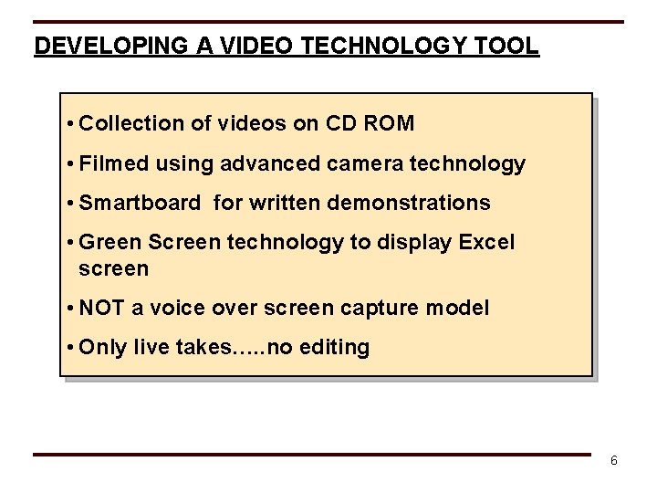 DEVELOPING A VIDEO TECHNOLOGY TOOL • Collection of videos on CD ROM • Filmed