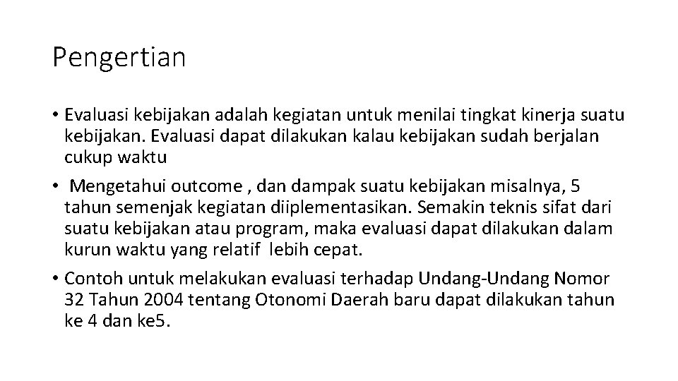 Pengertian • Evaluasi kebijakan adalah kegiatan untuk menilai tingkat kinerja suatu kebijakan. Evaluasi dapat