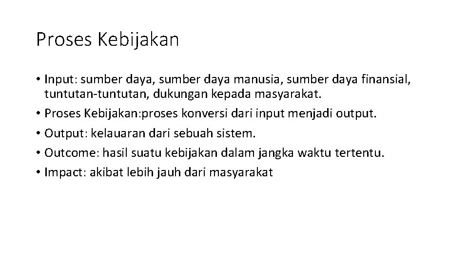 Proses Kebijakan • Input: sumber daya, sumber daya manusia, sumber daya finansial, tuntutan-tuntutan, dukungan