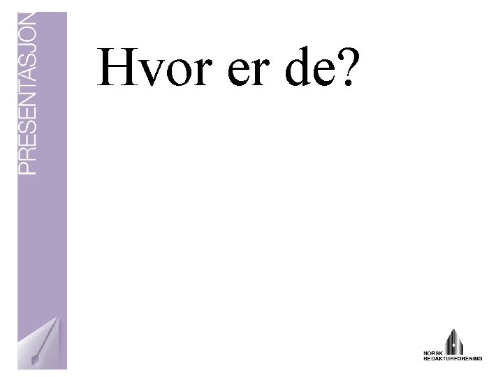 Hvor er de? 