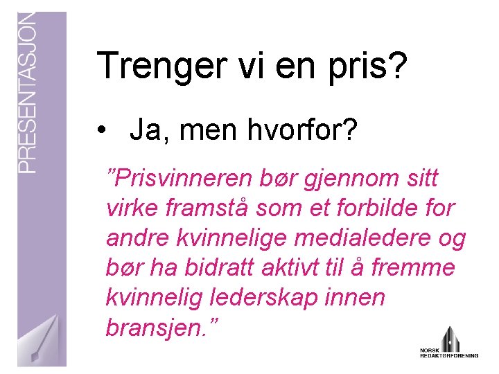 Trenger vi en pris? • Ja, men hvorfor? ”Prisvinneren bør gjennom sitt virke framstå