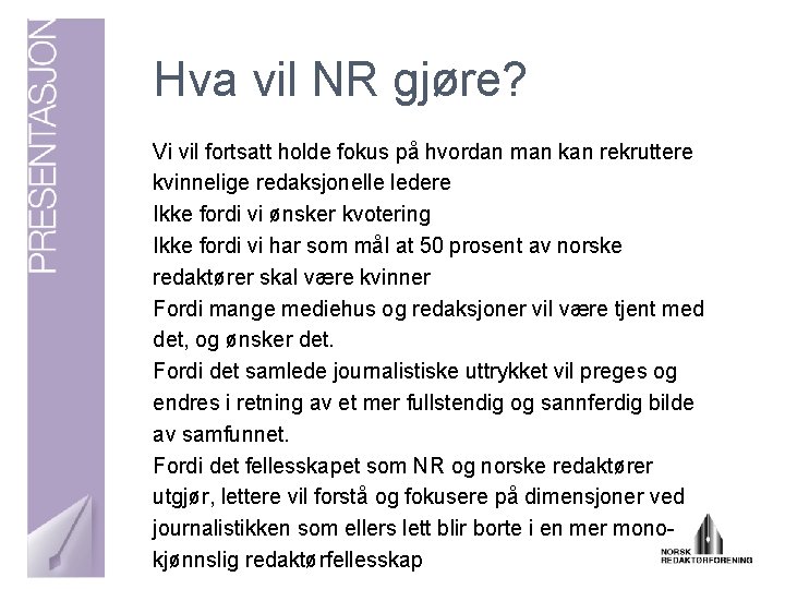 Hva vil NR gjøre? Vi vil fortsatt holde fokus på hvordan man kan rekruttere