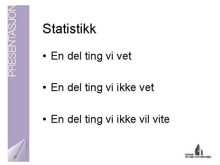 Statistikk • En del ting vi vet • En del ting vi ikke vil