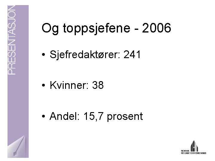 Og toppsjefene - 2006 • Sjefredaktører: 241 • Kvinner: 38 • Andel: 15, 7
