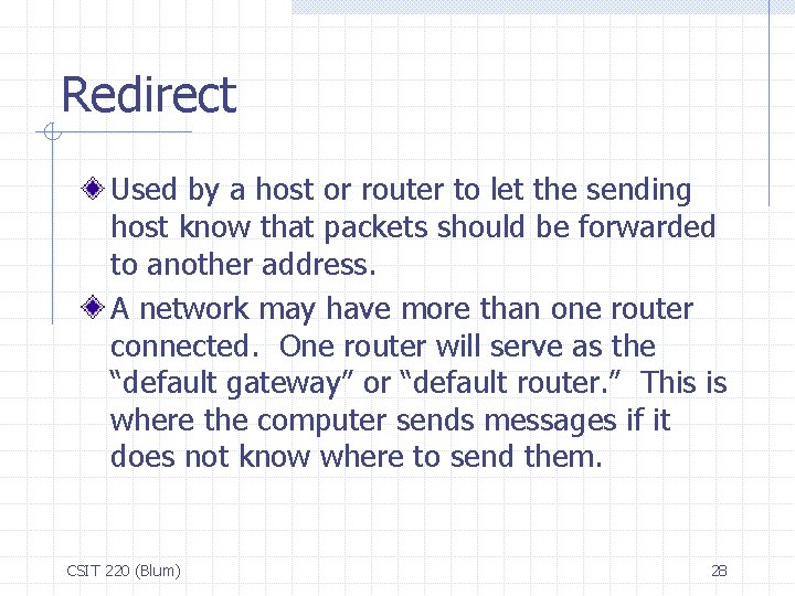 Redirect Used by a host or router to let the sending host know that