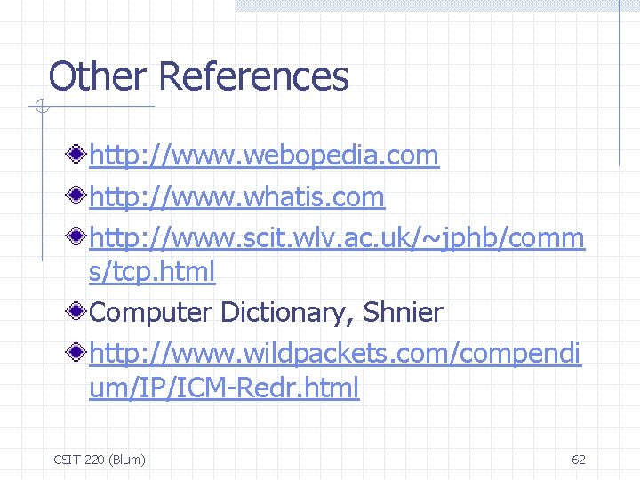 Other References http: //www. webopedia. com http: //www. whatis. com http: //www. scit. wlv.