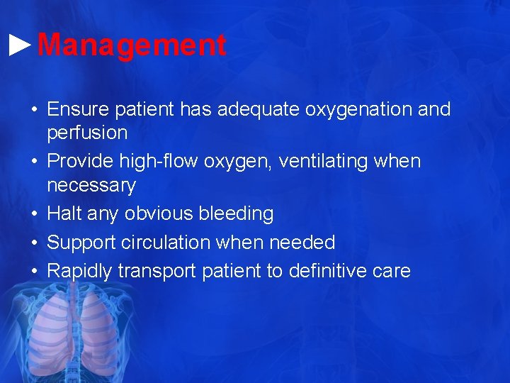 ►Management • Ensure patient has adequate oxygenation and perfusion • Provide high-flow oxygen, ventilating