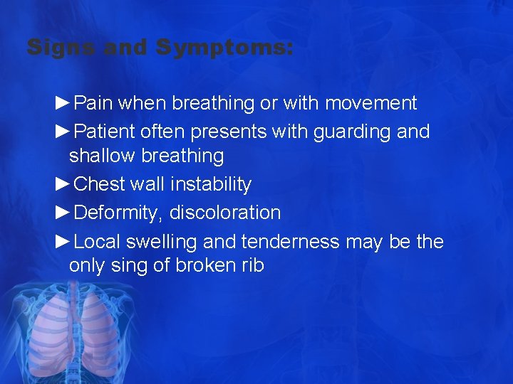 Signs and Symptoms: ►Pain when breathing or with movement ►Patient often presents with guarding