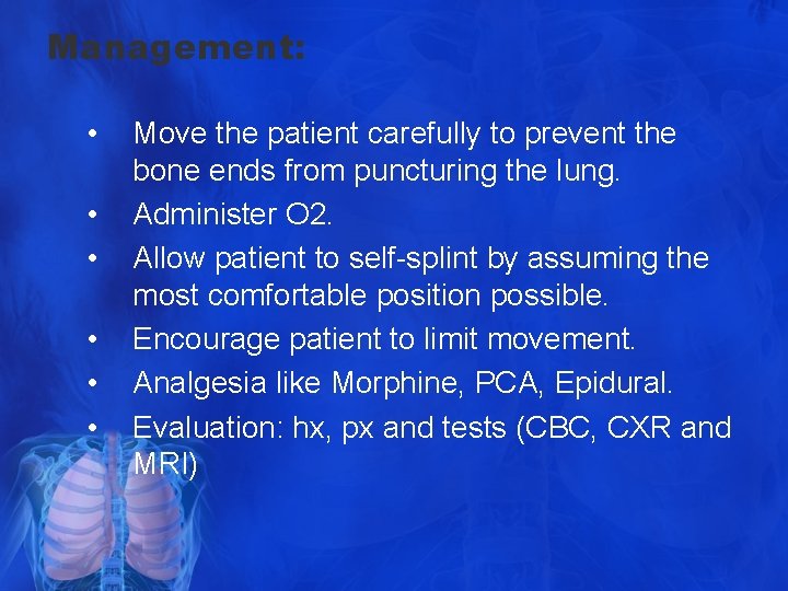 Management: • • • Move the patient carefully to prevent the bone ends from