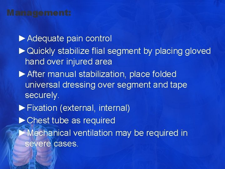 Management: ►Adequate pain control ►Quickly stabilize flial segment by placing gloved hand over injured
