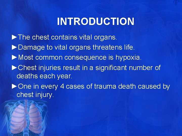 INTRODUCTION ►The chest contains vital organs. ►Damage to vital organs threatens life. ►Most common