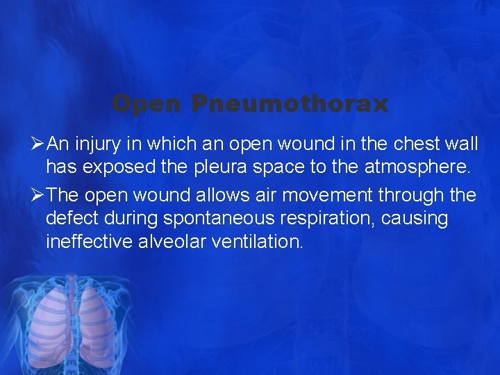 Open Pneumothorax ØAn injury in which an open wound in the chest wall has