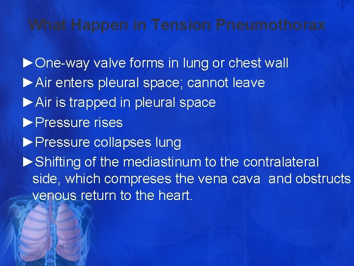 What Happen in Tension Pneumothorax ►One-way valve forms in lung or chest wall ►Air