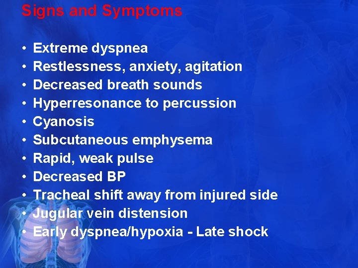 Signs and Symptoms • • • Extreme dyspnea Restlessness, anxiety, agitation Decreased breath sounds