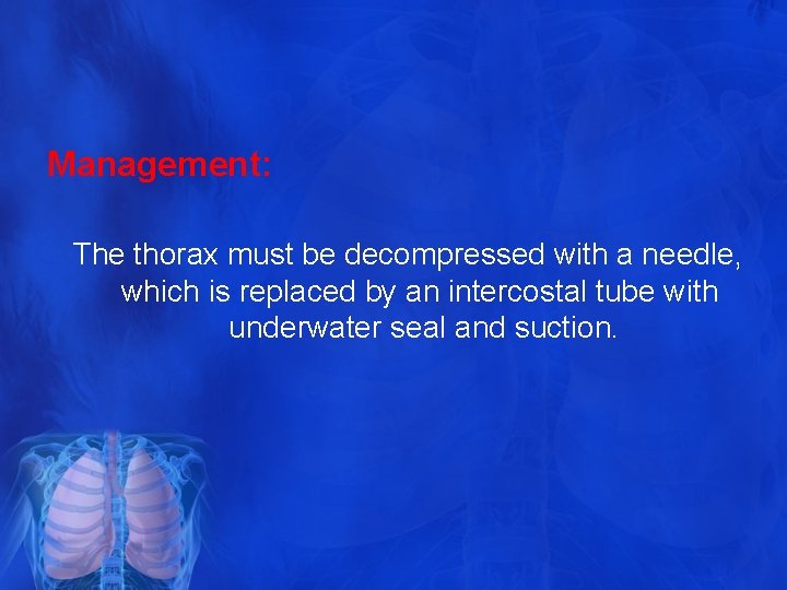 Management: The thorax must be decompressed with a needle, which is replaced by an