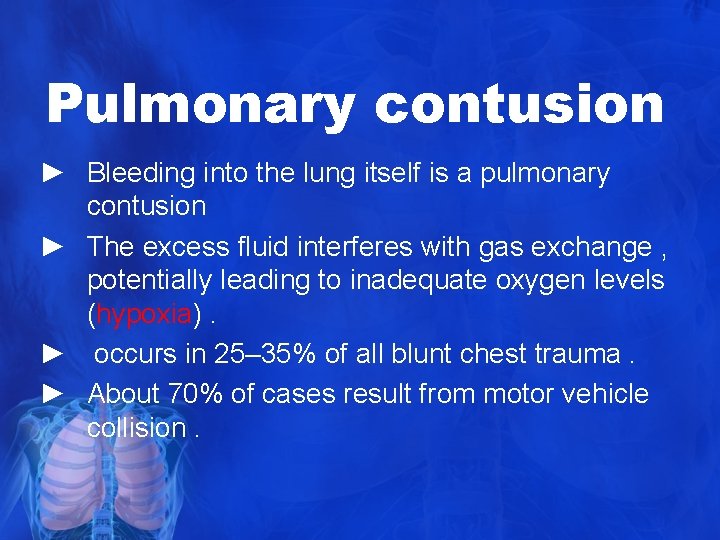 Pulmonary contusion ► Bleeding into the lung itself is a pulmonary contusion ► The