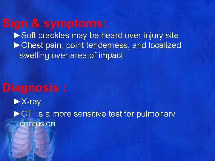 Sign & symptoms: ►Soft crackles may be heard over injury site ►Chest pain, point