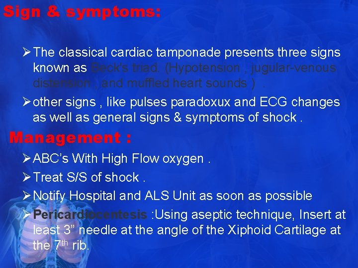 Sign & symptoms: Ø The classical cardiac tamponade presents three signs known as Beck's