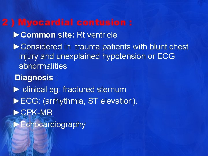 2 ) Myocardial contusion : ►Common site: Rt ventricle ►Considered in trauma patients with