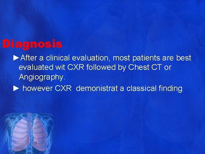 Diagnosis ►After a clinical evaluation, most patients are best evaluated wit CXR followed by